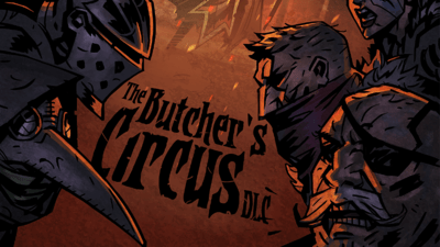 Darkest Dungeon – The Butcher’s Circus